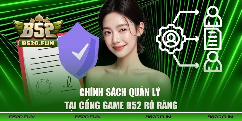 Chính sách quản lý hội viên tại B52 rõ ràng