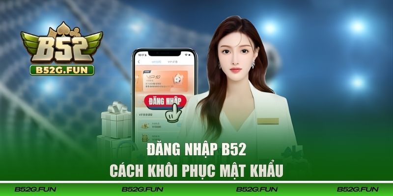 Cách khôi phục mật khẩu B52