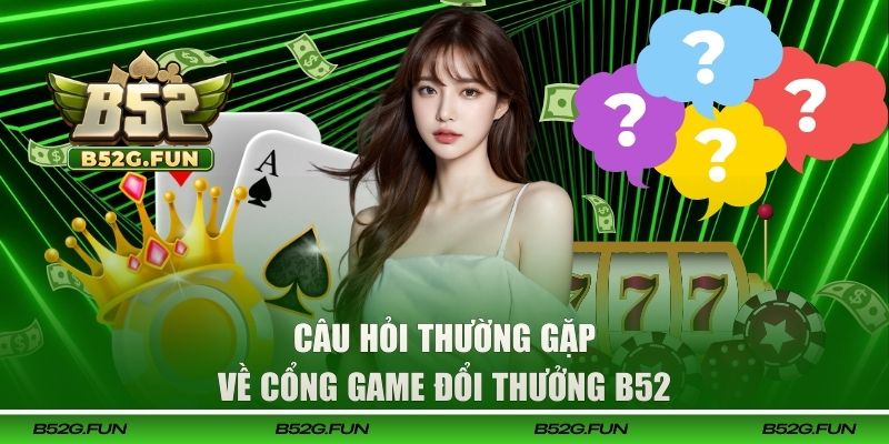 Giải đáp thắc mắc đăng ký B52 từ người chơi