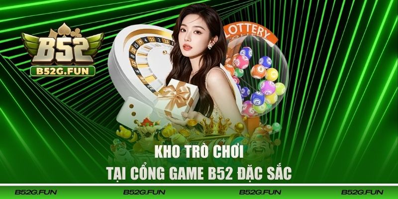 Kho game đổi thưởng hot tại B52