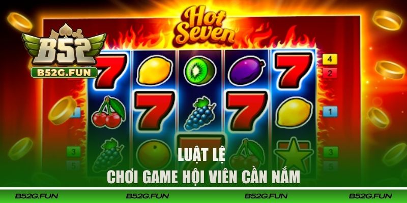 Luật lệ chơi game hội viên cần nắm