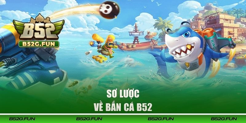 Sơ lược về bắn cá B52