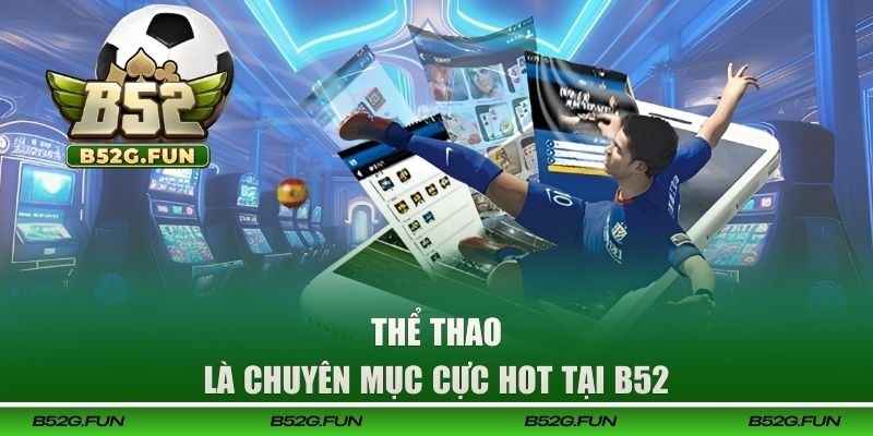 Thể thao là chuyên mục cực hot tại B52