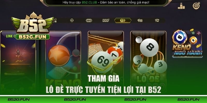 Tham gia lô đề trực tuyến tiện lợi tại B52